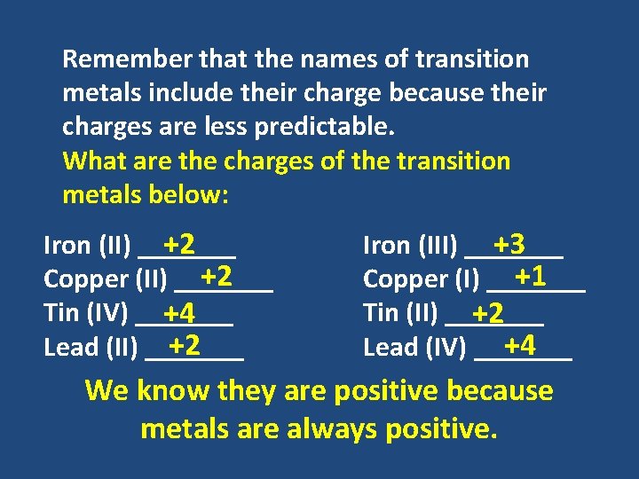Remember that the names of transition metals include their charge because their charges are Remember that the names of transition metals include their charge because their charges are