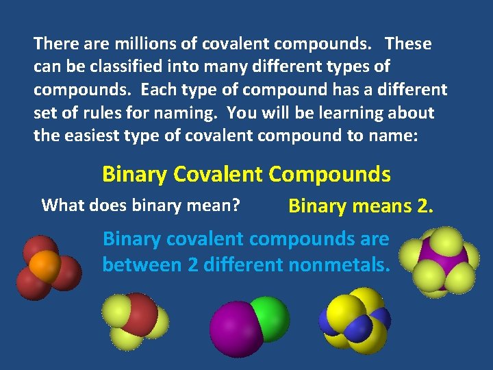There are millions of covalent compounds. These can be classified into many different types There are millions of covalent compounds. These can be classified into many different types