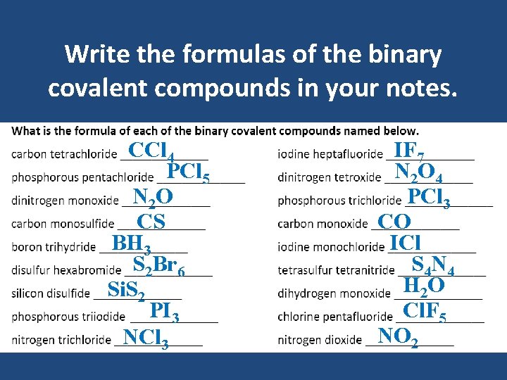 Write the formulas of the binary covalent compounds in your notes. CCl 4 PCl Write the formulas of the binary covalent compounds in your notes. CCl 4 PCl