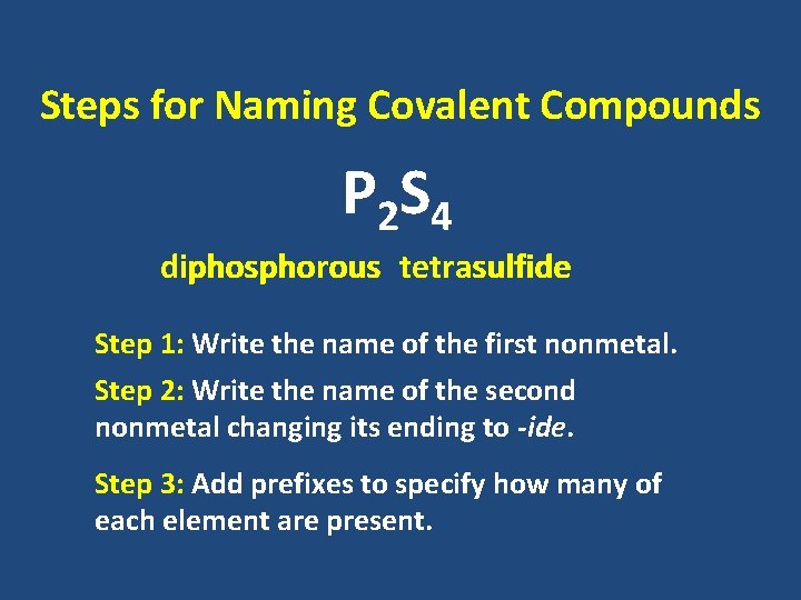 Steps for Naming Covalent Compounds P 2 S 4 phosphorous tetrasulfide diphosphorous Step 1: Steps for Naming Covalent Compounds P 2 S 4 phosphorous tetrasulfide diphosphorous Step 1: