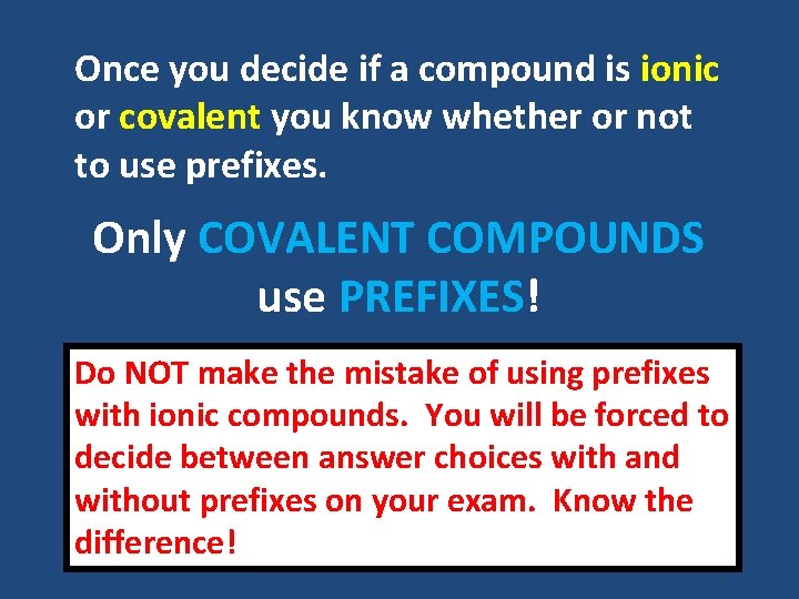 Once you decide if a compound is ionic or covalent you know whether or Once you decide if a compound is ionic or covalent you know whether or