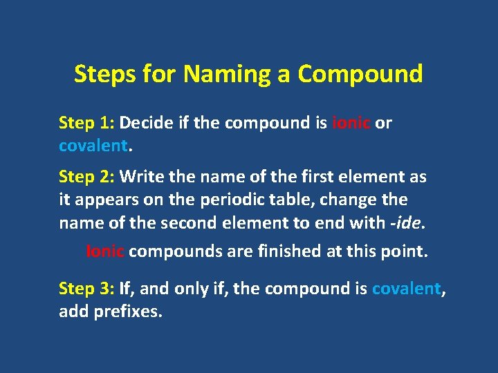 Steps for Naming a Compound Step 1: Decide if the compound is ionic or Steps for Naming a Compound Step 1: Decide if the compound is ionic or