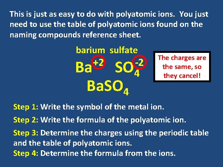 This is just as easy to do with polyatomic ions. You just need to This is just as easy to do with polyatomic ions. You just need to