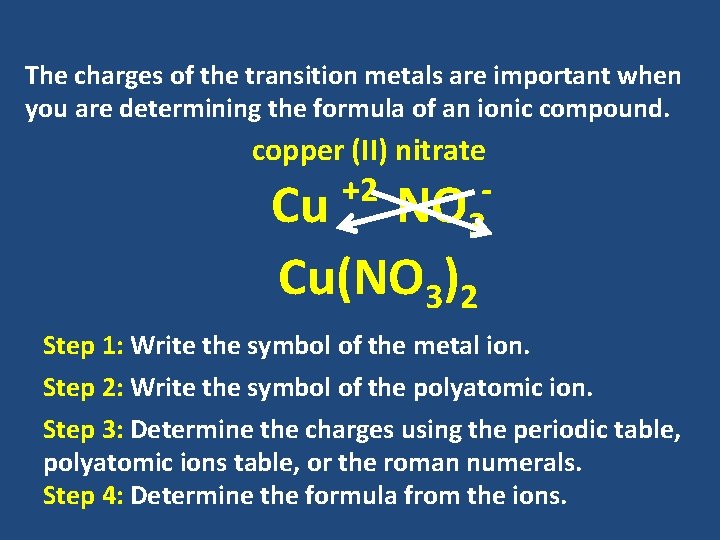 The charges of the transition metals are important when you are determining the formula The charges of the transition metals are important when you are determining the formula