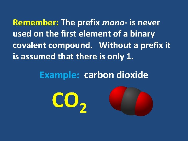 Remember: The prefix mono- is never used on the first element of a binary Remember: The prefix mono- is never used on the first element of a binary