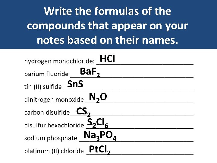 Write the formulas of the compounds that appear on your notes based on their Write the formulas of the compounds that appear on your notes based on their