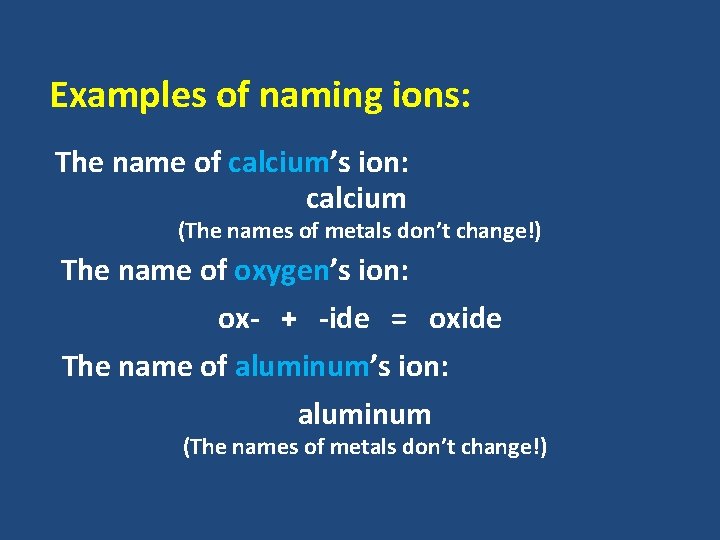 Examples of naming ions: The name of calcium’s ion: calcium (The names of metals Examples of naming ions: The name of calcium’s ion: calcium (The names of metals