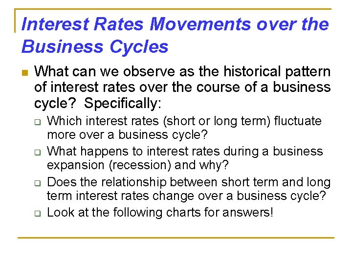 Interest Rates Movements over the Business Cycles n What can we observe as the