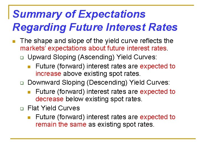 Summary of Expectations Regarding Future Interest Rates n The shape and slope of the