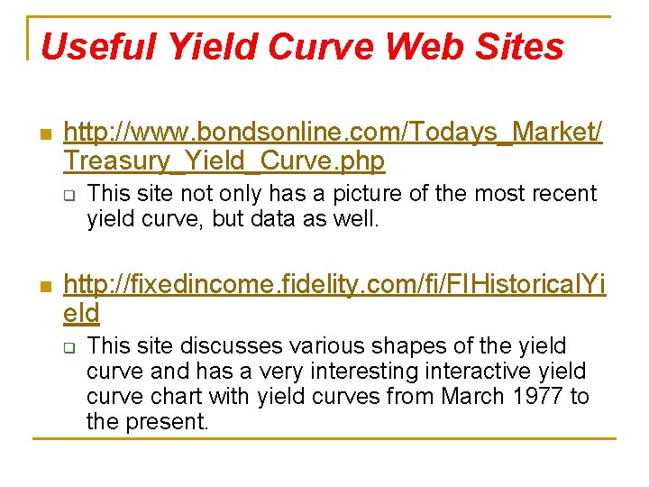 Useful Yield Curve Web Sites n http: //www. bondsonline. com/Todays_Market/ Treasury_Yield_Curve. php q n