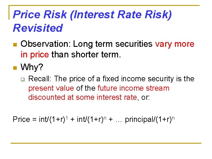 Price Risk (Interest Rate Risk) Revisited n n Observation: Long term securities vary more