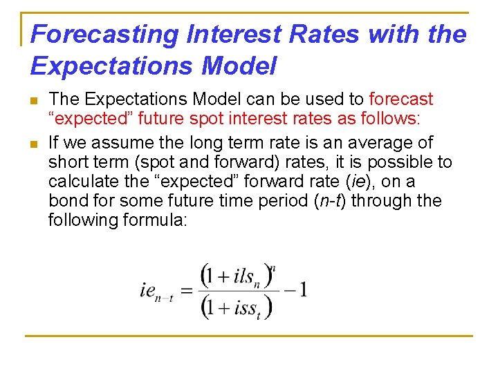 Forecasting Interest Rates with the Expectations Model n n The Expectations Model can be