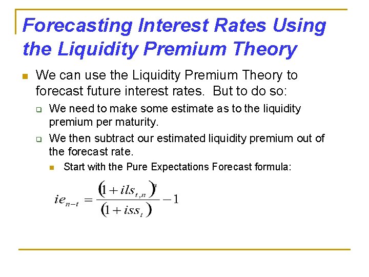 Forecasting Interest Rates Using the Liquidity Premium Theory n We can use the Liquidity