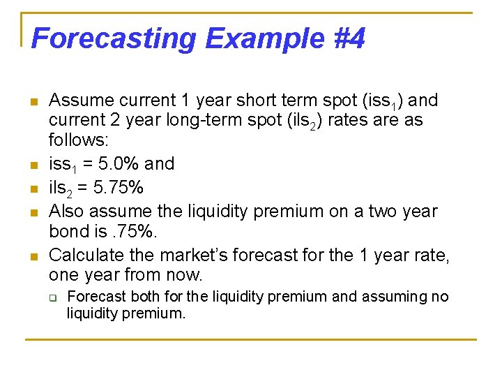 Forecasting Example #4 n n n Assume current 1 year short term spot (iss