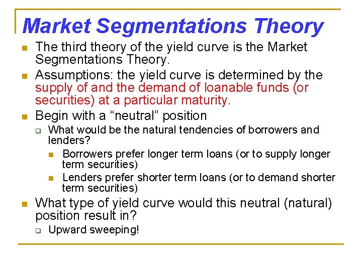 Market Segmentations Theory n n n The third theory of the yield curve is