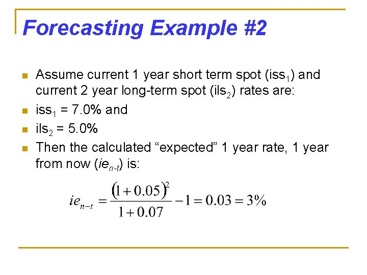 Forecasting Example #2 n n Assume current 1 year short term spot (iss 1)