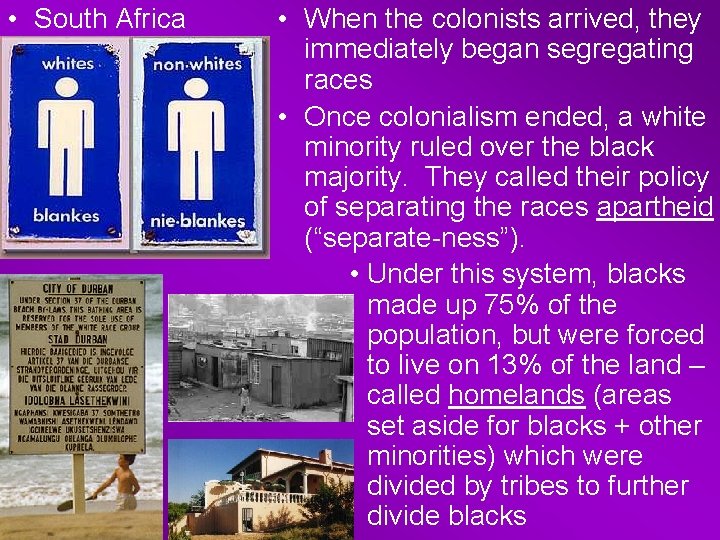  • South Africa • When the colonists arrived, they immediately began segregating races