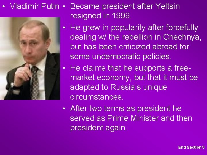  • Vladimir Putin • Became president after Yeltsin resigned in 1999. • He