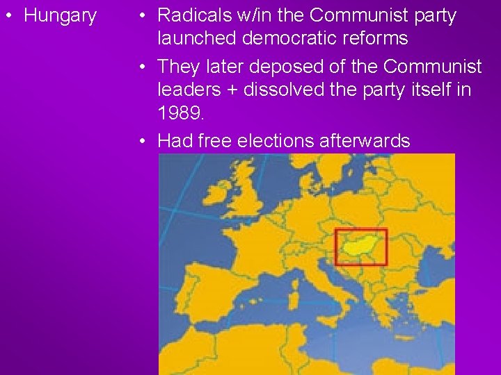  • Hungary • Radicals w/in the Communist party launched democratic reforms • They