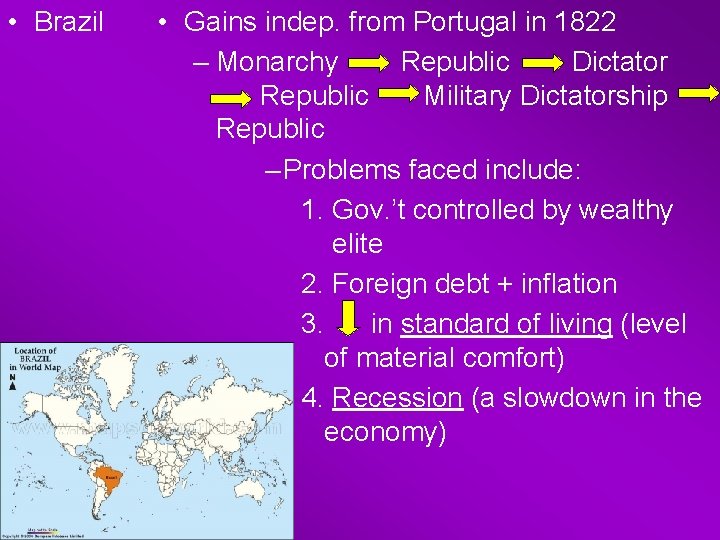  • Brazil • Gains indep. from Portugal in 1822 – Monarchy Republic Dictator