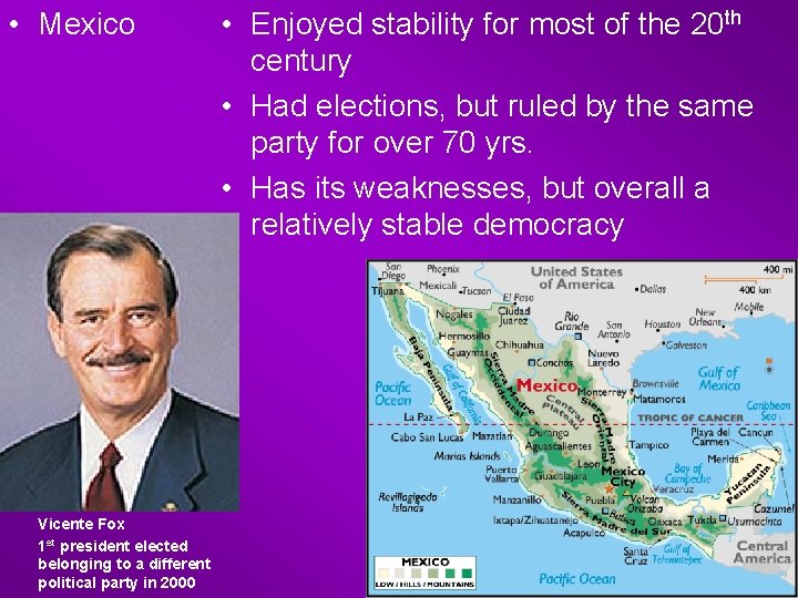  • Mexico Vicente Fox 1 st president elected belonging to a different political