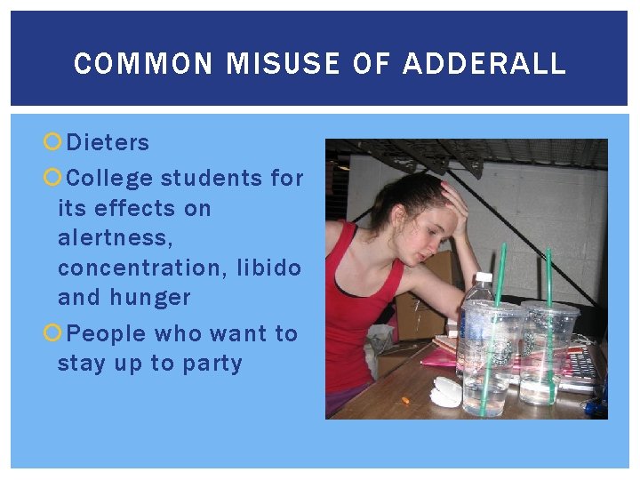 COMMON MISUSE OF ADDERALL Dieters College students for its effects on alertness, concentration, libido