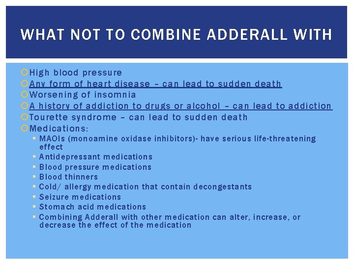 WHAT NOT TO COMBINE ADDERALL WITH High blood pressure Any form of heart disease