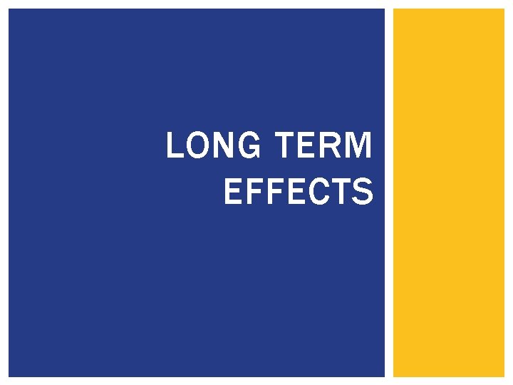 LONG TERM EFFECTS 