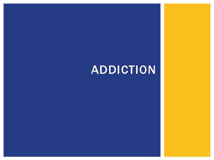 ADDICTION 