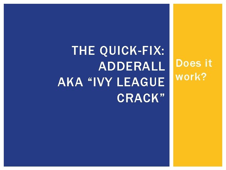 THE QUICK-FIX: ADDERALL Does it work? AKA “IVY LEAGUE CRACK” 