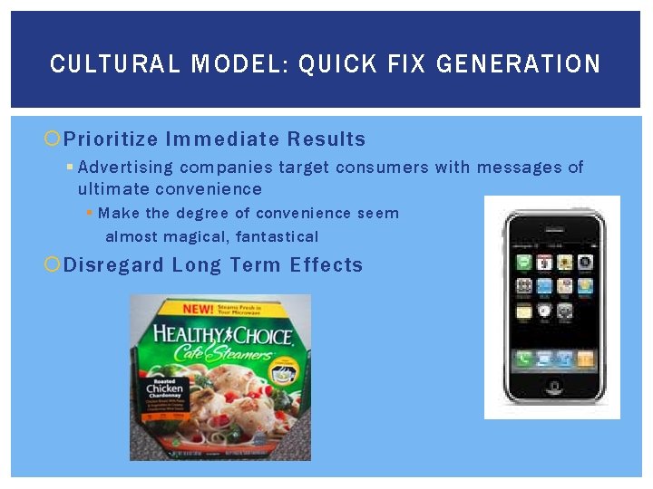 CULTURAL MODEL: QUICK FIX GENERATION Prioritize Immediate Results § Advertising companies target consumers with
