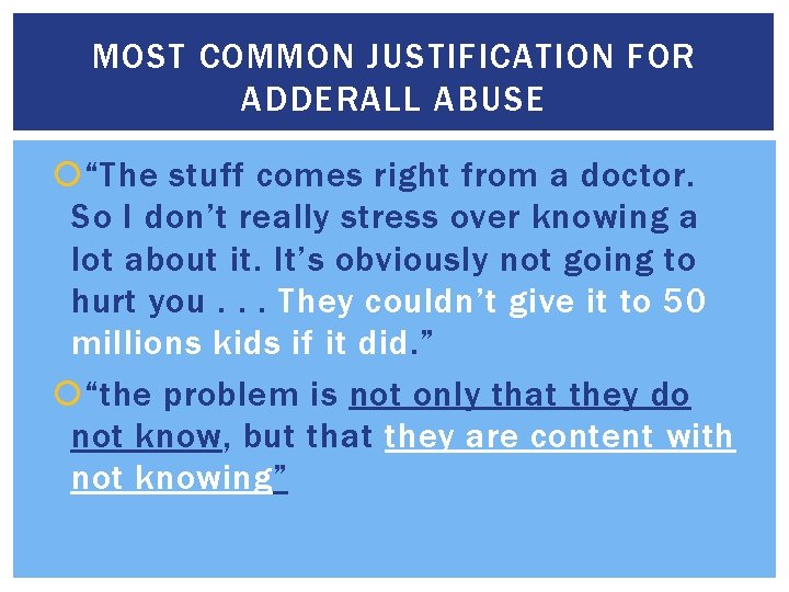 MOST COMMON JUSTIFICATION FOR ADDERALL ABUSE “The stuff comes right from a doctor. So
