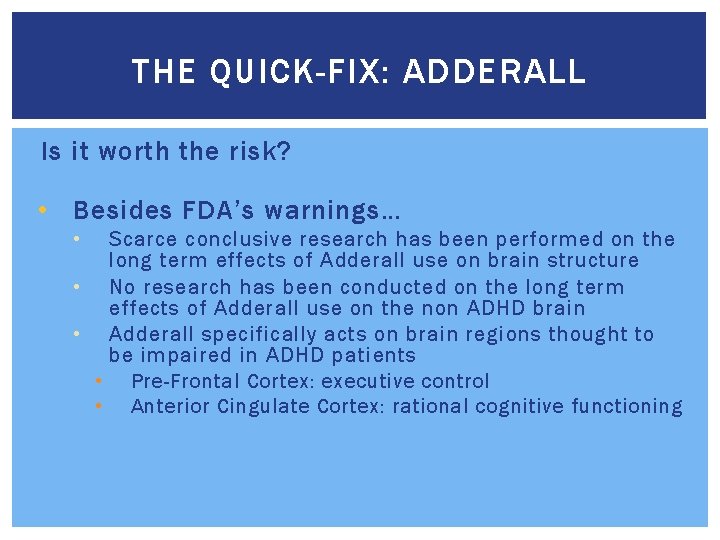 THE QUICK-FIX: ADDERALL Is it worth the risk? • Besides FDA’s warnings… • Scarce