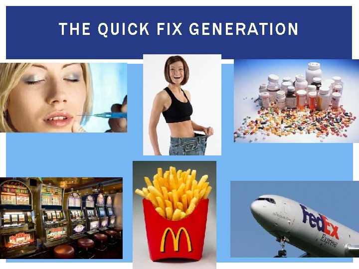 THE QUICK FIX GENERATION 