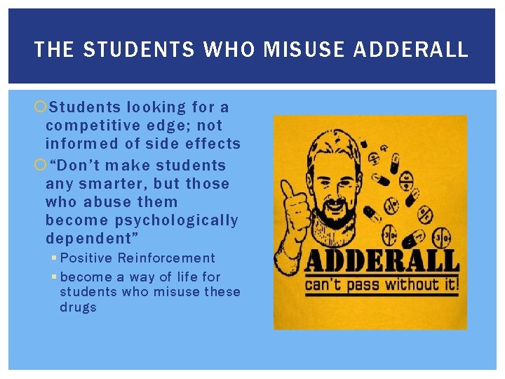 THE STUDENTS WHO MISUSE ADDERALL Students looking for a competitive edge; not informed of