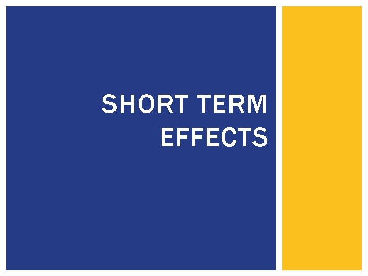 SHORT TERM EFFECTS 