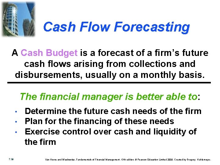 Cash Flow Forecasting A Cash Budget is a forecast of a firm’s future cash