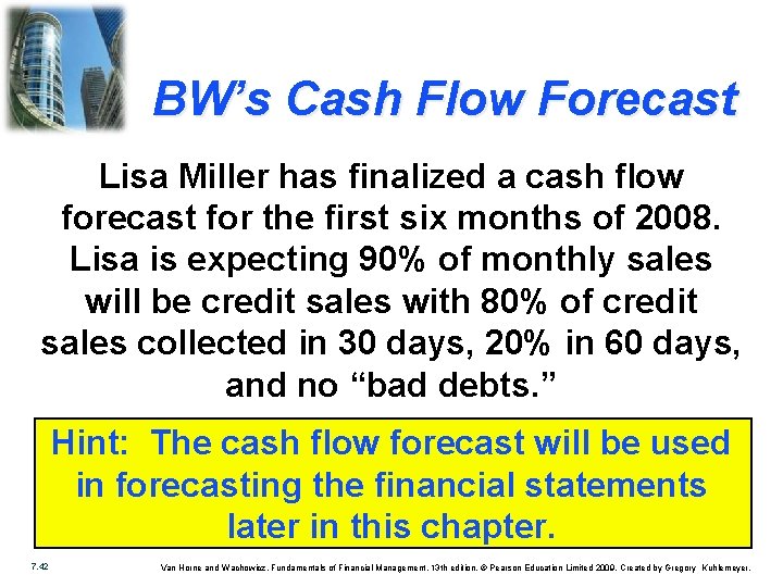 BW’s Cash Flow Forecast Lisa Miller has finalized a cash flow forecast for the