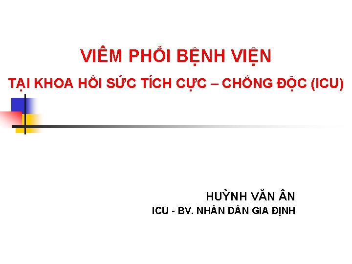 VIÊM PHỔI BỆNH VIỆN TẠI KHOA HỒI SỨC TÍCH CỰC – CHỐNG ĐỘC (ICU)