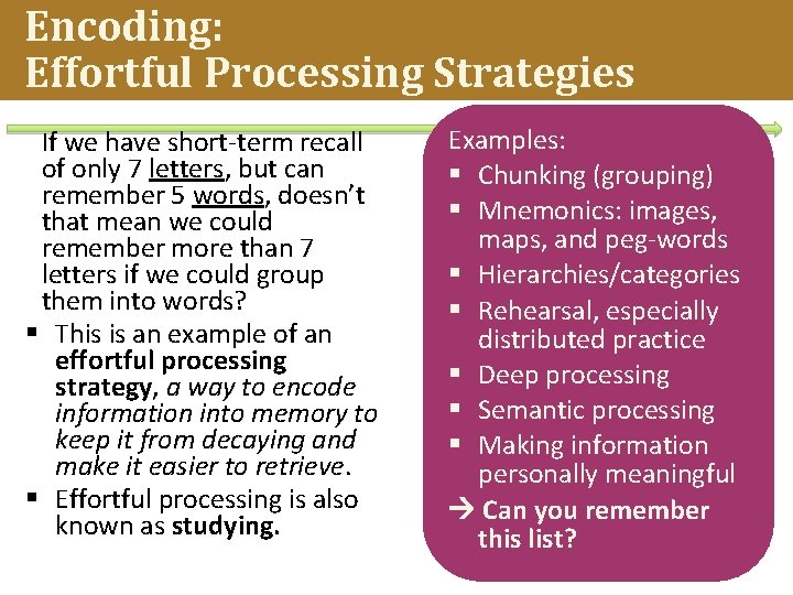 Encoding: Effortful Processing Strategies If we have short-term recall of only 7 letters, but