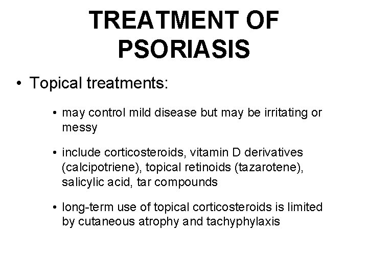 TREATMENT OF PSORIASIS • Topical treatments: • may control mild disease but may be