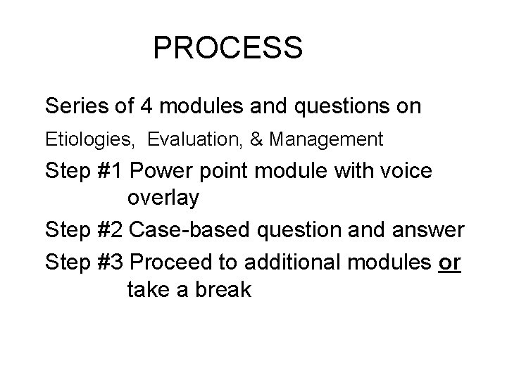 PROCESS Series of 4 modules and questions on Etiologies, Evaluation, & Management Step #1