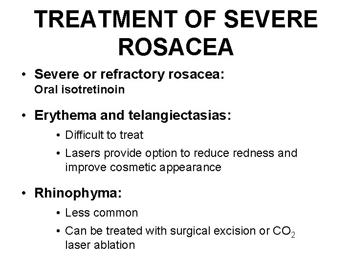 TREATMENT OF SEVERE ROSACEA • Severe or refractory rosacea: Oral isotretinoin • Erythema and