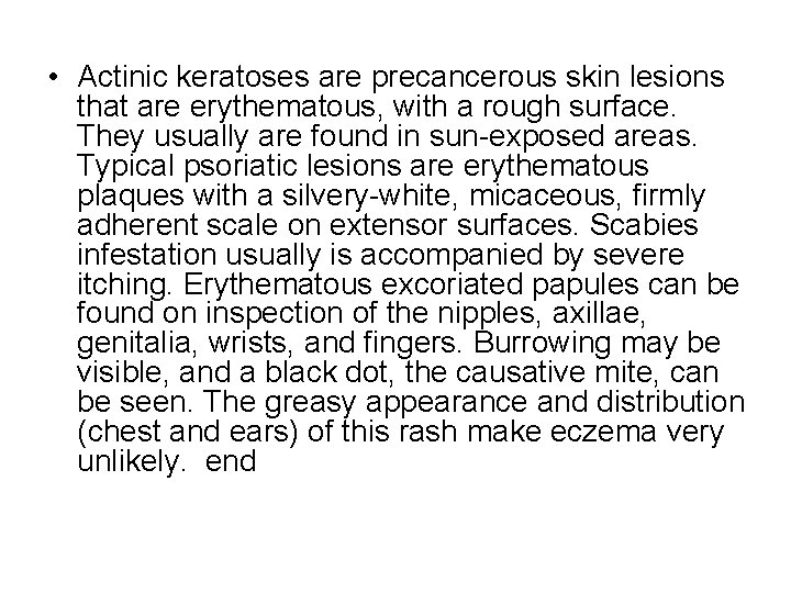  • Actinic keratoses are precancerous skin lesions that are erythematous, with a rough