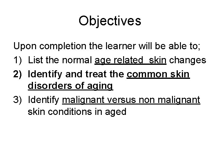 Objectives Upon completion the learner will be able to; 1) List the normal age