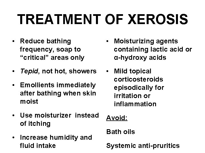 TREATMENT OF XEROSIS • Reduce bathing frequency, soap to “critical” areas only • Moisturizing
