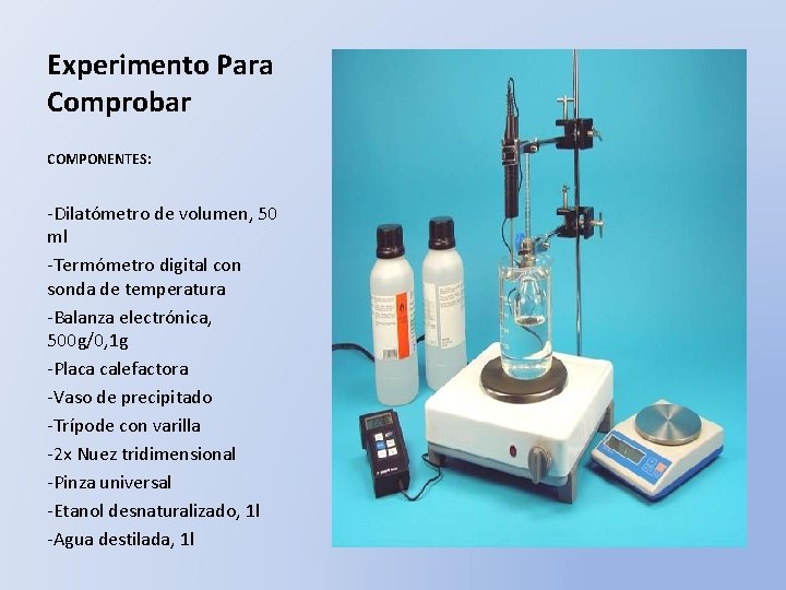 Experimento Para Comprobar COMPONENTES: -Dilatómetro de volumen, 50 ml -Termómetro digital con sonda de