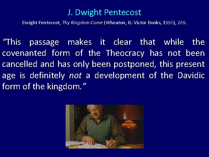 J. Dwight Pentecost, Thy Kingdom Come (Wheaton, IL: Victor Books, 1990), 269. “This passage