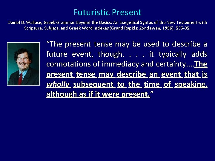 Futuristic Present Daniel B. Wallace, Greek Grammar Beyond the Basics: An Exegetical Syntax of