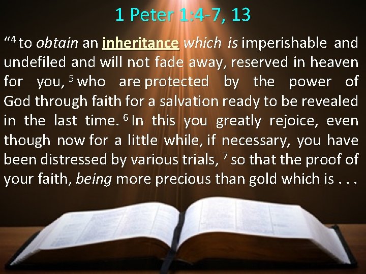1 Peter 1: 4 -7, 13 “ 4 to obtain an inheritance which is